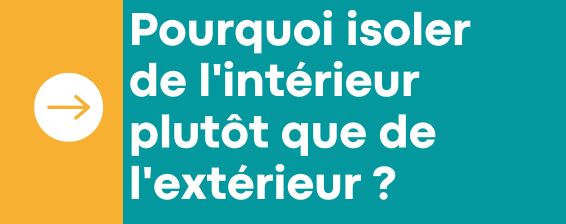 Pourquoi isoler de l'intérieur plutôt que de l'extérieur ?